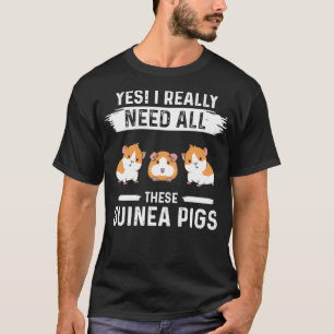 Ja, ich brauche wirklich all diese Guinea Schweine T-Shirt