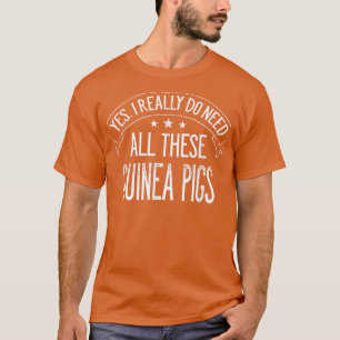 Ja, ich brauche wirklich all diese Guinea Schweine T-Shirt