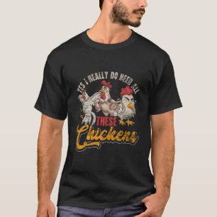 Ja, ich brauche wirklich all diese Hühner für Chri T-Shirt