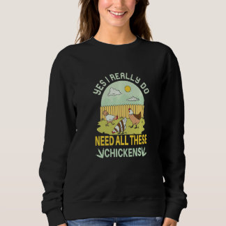 Ja, ich brauche wirklich all diese Hühner Huhn F Sweatshirt