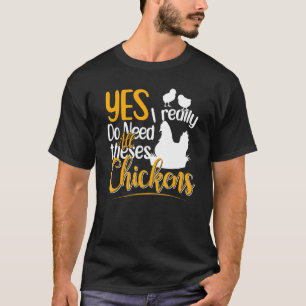 Ja, ich brauche wirklich all diese Hühner Huhn T-Shirt
