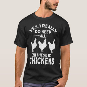 Ja, ich brauche wirklich all diese Hühner Männer u T-Shirt