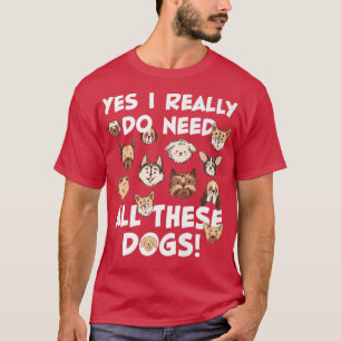 Ja, ich brauche wirklich all diese Hunde Rescue Do T-Shirt