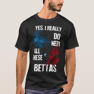Ja, ich brauche wirklich all diese Kampffische T-Shirt
