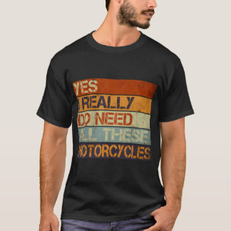 Ja, ich brauche wirklich all diese Motorräder Lust T-Shirt