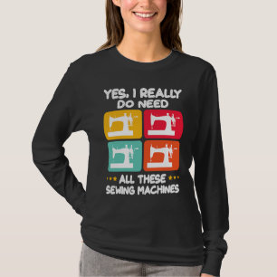 Ja, ich brauche wirklich all diese Nähmaschinen T-Shirt