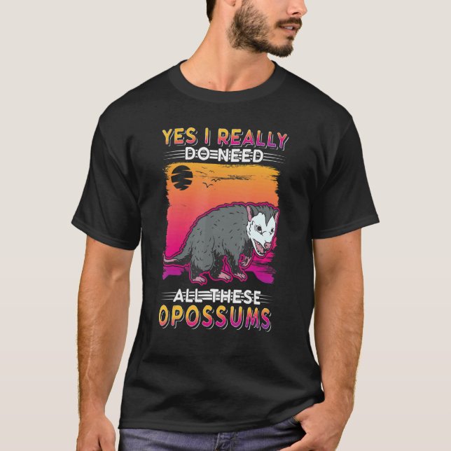 Ja, ich brauche wirklich all diese Opossummen T-Shirt (Vorderseite)