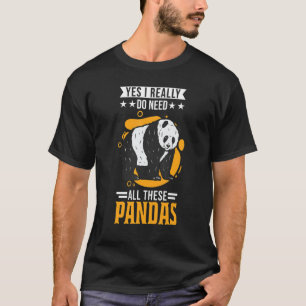 Ja, ich brauche wirklich all diese Pandas T-Shirt