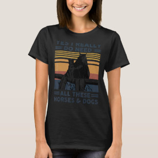 Ja, ich brauche wirklich all diese Pferde und Hund T-Shirt