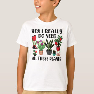 Ja, ich brauche wirklich all diese Pflanze Gartena T-Shirt