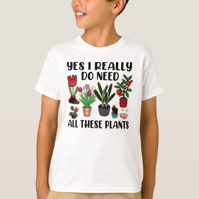 Ja, ich brauche wirklich all diese Pflanze Gartena T-Shirt (Vorderseite)