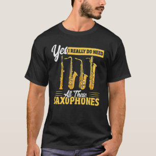 Ja, ich brauche wirklich all diese Saxophone Brass T-Shirt