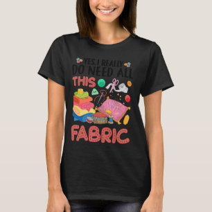 Ja, ich brauche wirklich all diese Stoff Quilting T-Shirt