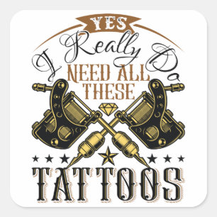 Ja, ich brauche wirklich all diese Tattoos Tattooo Quadratischer Aufkleber