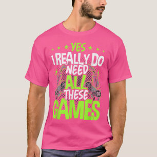 Ja, ich brauche wirklich all diese Video-Spiele Vi T-Shirt