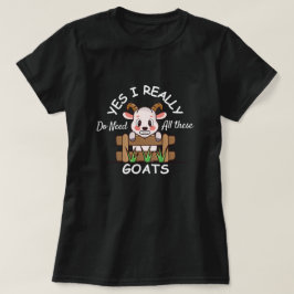 Ja, ich brauche wirklich all diese Ziegen Lustige  T-Shirt