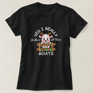 Ja, ich brauche wirklich all diese Ziegen Lustige T-Shirt