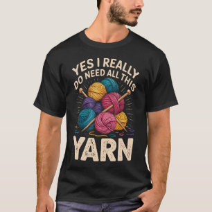 Ja, ich brauche wirklich all dieses Garn Lustiges  T-Shirt