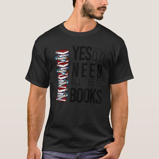 Ja, ich brauche wirklich alle diese Bücher Bookwor T-Shirt (Vorderseite)