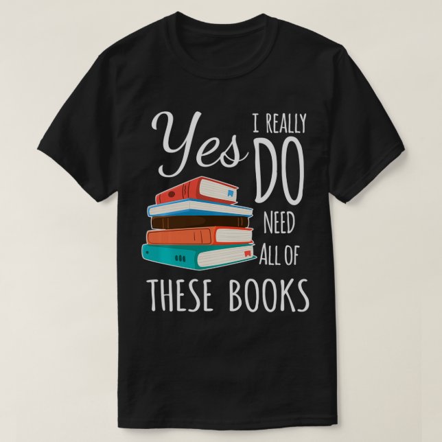 Ja, ich brauche wirklich alle diese Bücher, die ic T-Shirt (Design vorne)