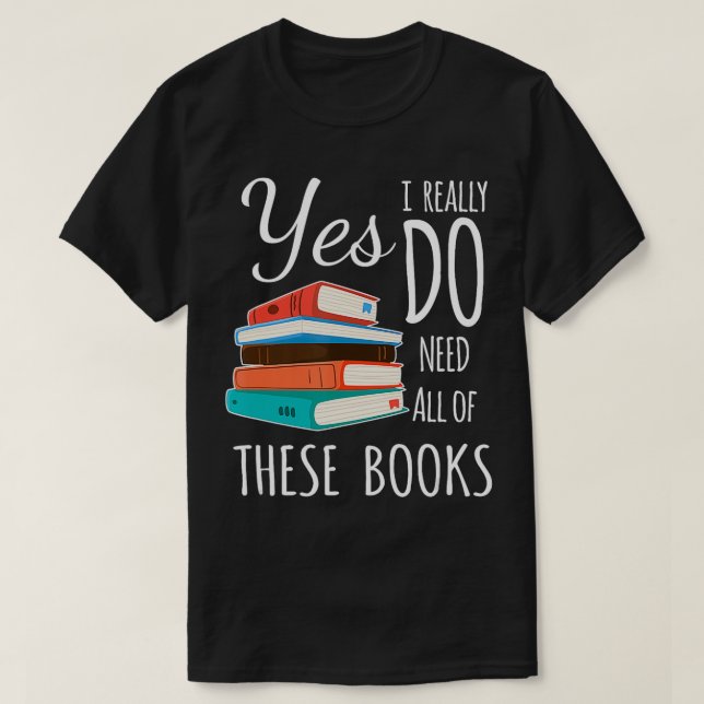 Ja, ich brauche wirklich alle diese Bücher, die ic T-Shirt (Design vorne)