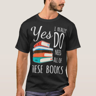 Ja, ich brauche wirklich alle diese Bücher, die ic T-Shirt