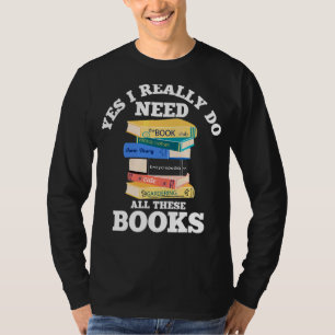Ja, ich brauche wirklich alle diese Bücher lesen T-Shirt