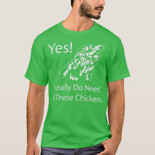 Ja, ich brauche wirklich alle diese Hühner-Funny F T-Shirt