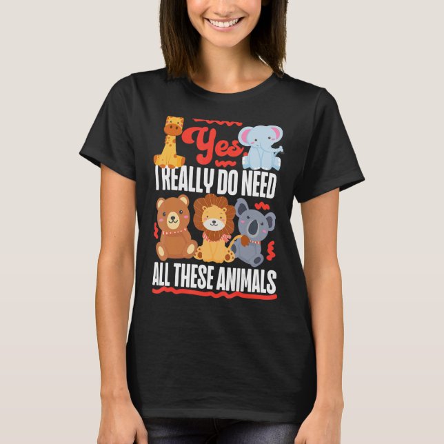 Ja, ich brauche wirklich alle diese Tiere Niedlich T-Shirt (Vorderseite)