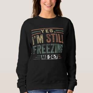 Ja, ich friere mich immer noch 247 kalt buchstäbli sweatshirt
