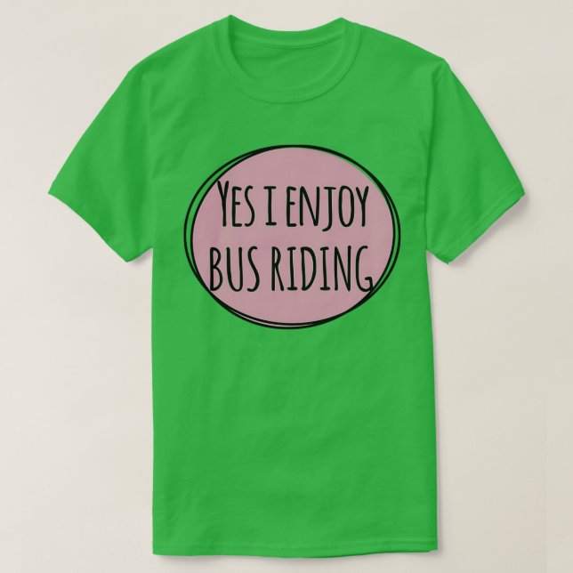 Ja, ich genieße Busfahrten T-Shirt (Design vorne)