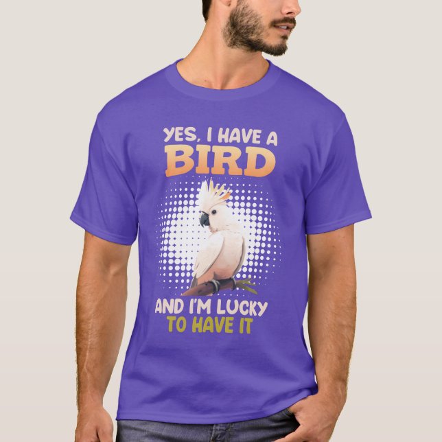 Ja, ich habe einen Bird Cockatoo Bird Besitzer lus T-Shirt (Vorderseite)