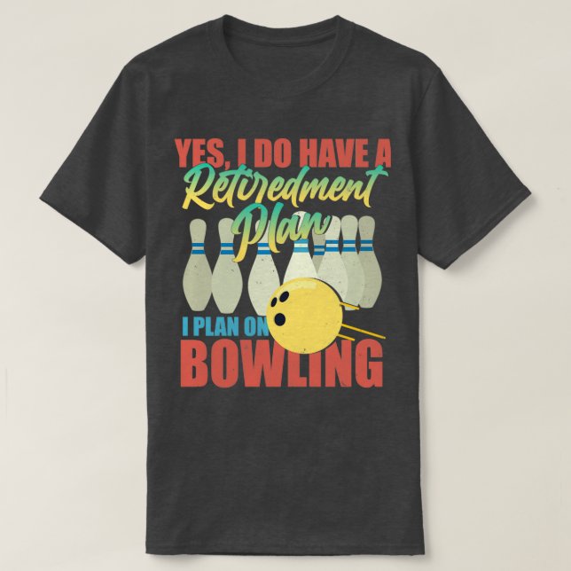 Ja, ich habe einen Bowling für den Ruhestand T T-Shirt (Design vorne)