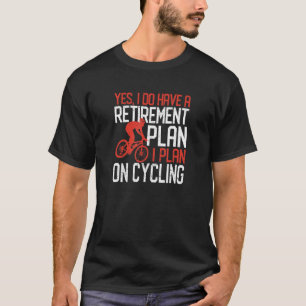 Ja, ich habe einen Plan I für das Fahrradfahren T-Shirt