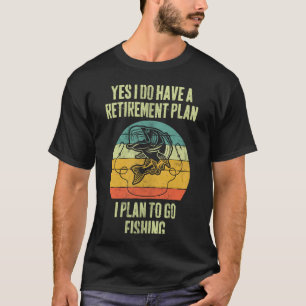 Ja, ich habe einen Rentenplan, ich plane Fischen z T-Shirt