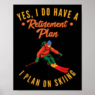 Ja, ich habe einen Rentenplan, ich plane Skifahren Poster