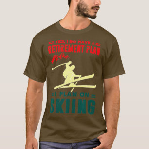 Ja, ich habe einen Rentenplan, ich plane Skifahren T-Shirt