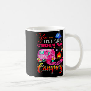 Ja, ich habe einen Rentenplan, ich plane zu campen Kaffeetasse