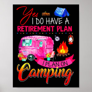 Ja, ich habe einen Rentenplan, ich plane zu campen Poster