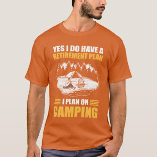 Ja, ich habe einen Rentenplan, ich plane zu campen T-Shirt