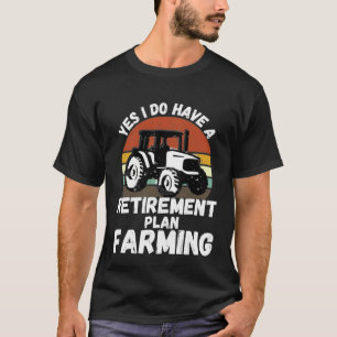 Ja, ich habe einen Rentenplan Landwirtschaft Land T-Shirt