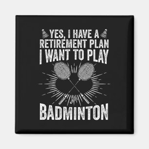 Ja, ich habe einen Rentplan spielen Badminton Shut Magnet