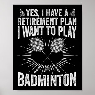 Ja, ich habe einen Rentplan spielen Badminton Shut Poster