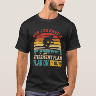 Ja, ich habe einen Ruhestand Skifahren Funny Skiin T-Shirt