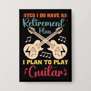 Ja, ich habe einen Ruhestandsplan Funny Guitar Lov Button