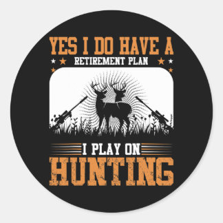 Ja, ich habe einen Ruhestandsplan für die Jagd Runder Aufkleber