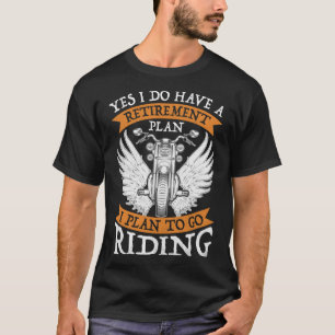 Ja, ich habe einen Ruhestandsplan, um nach Moto zu T-Shirt