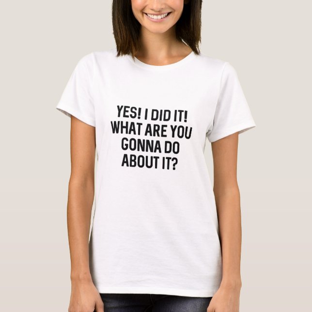 Ja! Ich habe es getan! T-Shirt (Vorderseite)