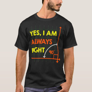 Ja, ich habe immer recht Lustiges rechtwinkliges D T-Shirt