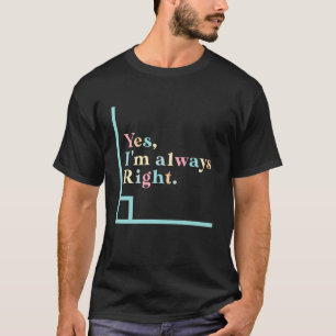 Ja, ich habe immer recht Mathelehrer Lustige Geome T-Shirt